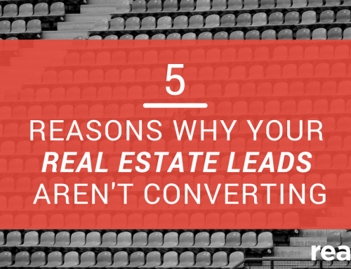 5 Reasons Why Your Real Estate Leads Aren’t Converting