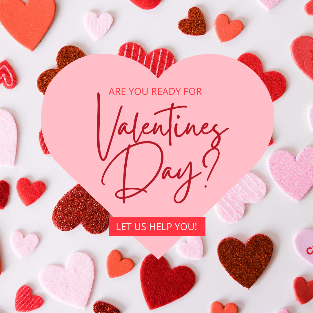 Are you ready for Valentine's Day? Let us help you!