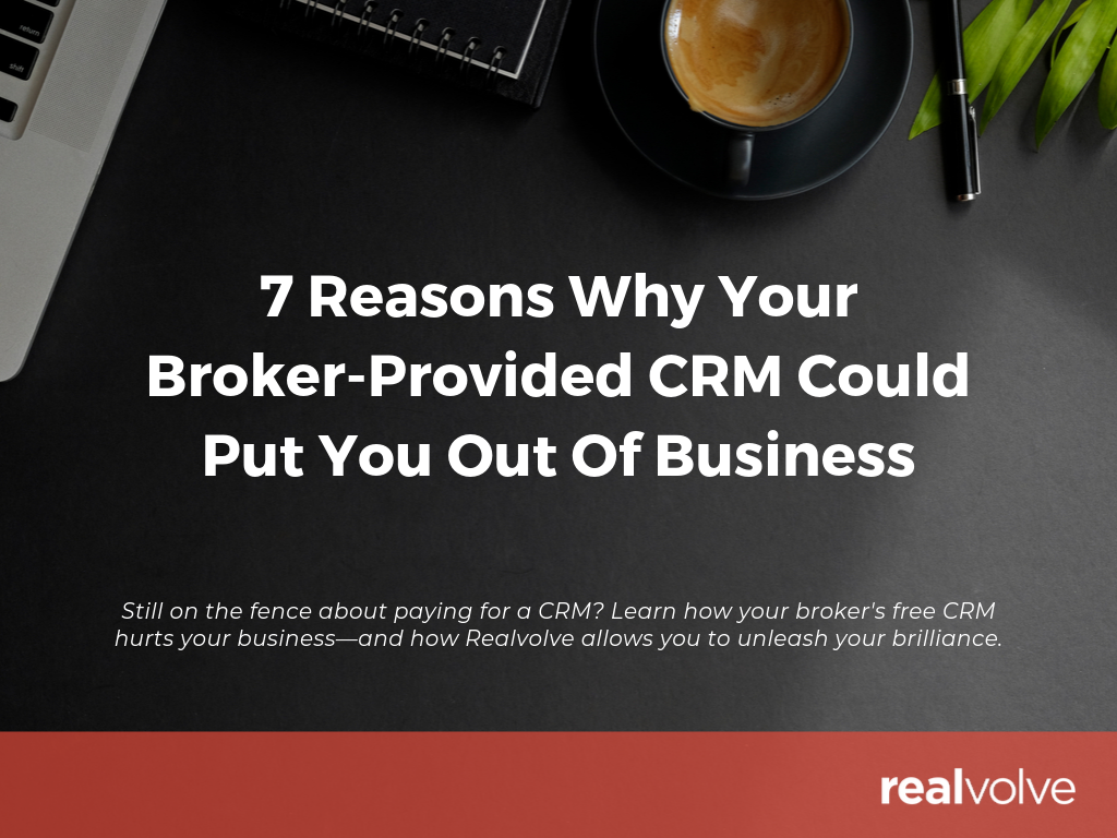 Why Your Broker-Provided CRM Will Put You Out Of Business